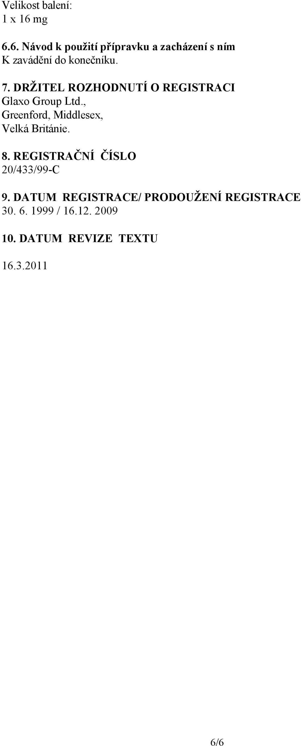 DRŽITEL ROZHODNUTÍ O REGISTRACI Glaxo Group Ltd.