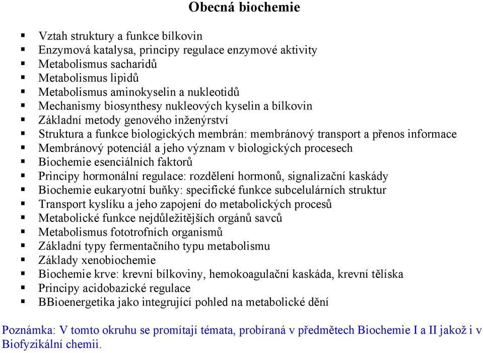 biologických procesech Biochemie esenciálních faktor Principy hormonální regulace: rozd lení hormon, signalizační kaskády Biochemie eukaryotní bu ky: specifické funkce subcelulárních struktur
