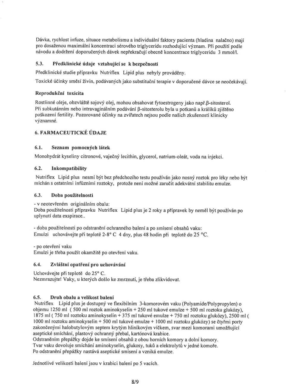 mmol/l. 5.3. Předklinické údaje vztahující se k bezpečnosti Předklinické studie přípravku Nutrif lex Lipid plus nebyly prováděny.