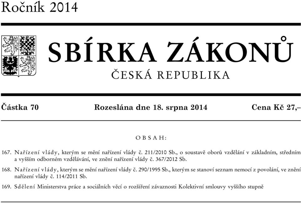 , o soustavě oborů vzdělání v základním, středním a vyšším odborném vzdělávání, ve znění nařízení vlády č. 367/2012 Sb. 168.