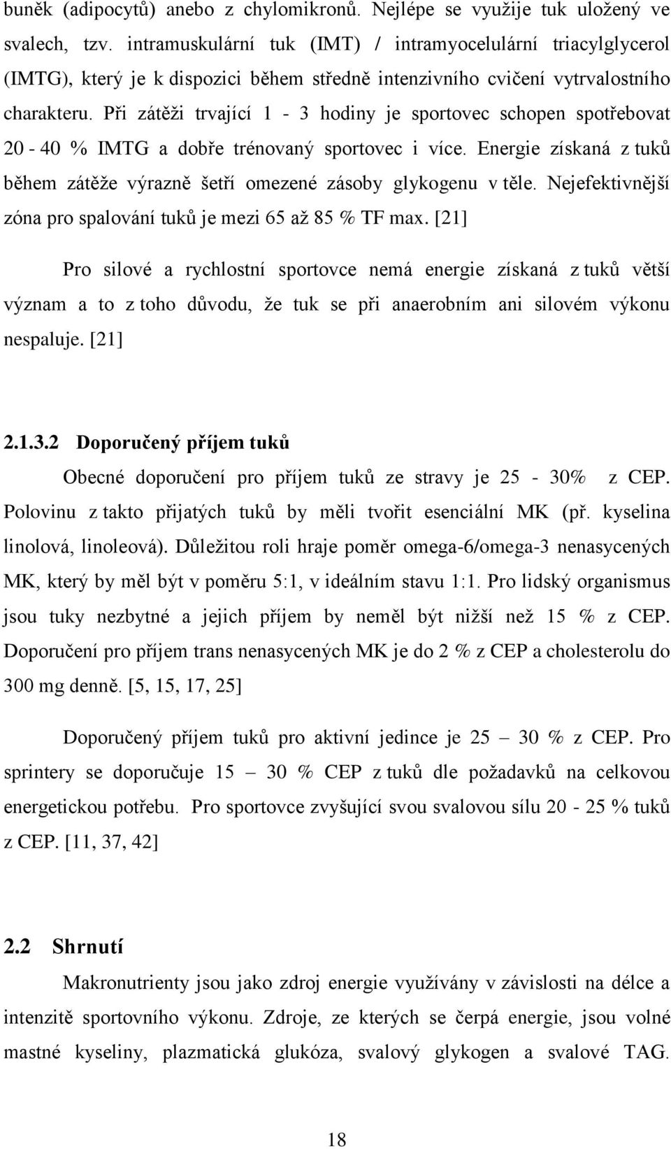 Při zátěži trvající 1-3 hodiny je sportovec schopen spotřebovat 20-40 % IMTG a dobře trénovaný sportovec i více. Energie získaná z tuků během zátěže výrazně šetří omezené zásoby glykogenu v těle.