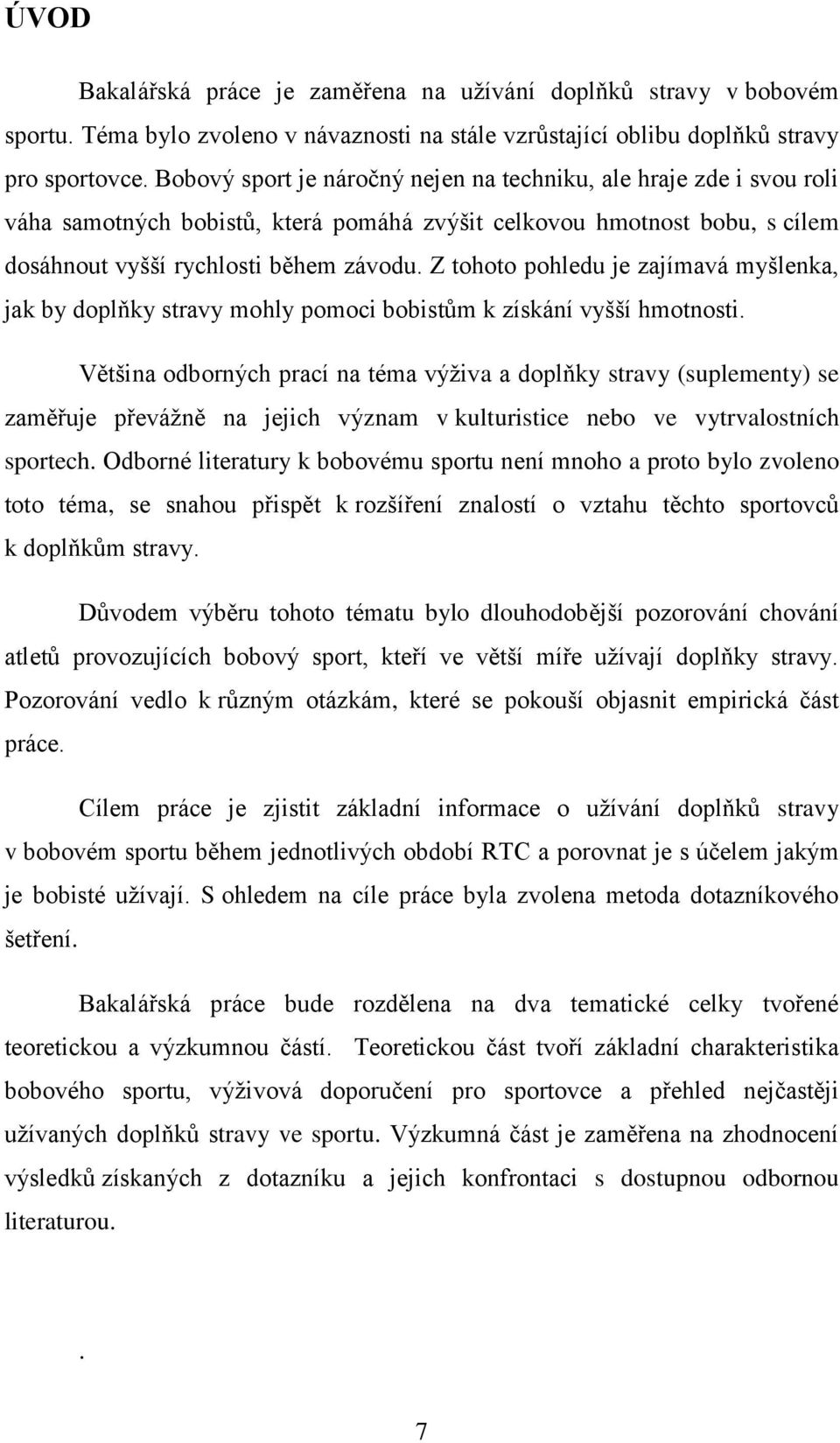 Z tohoto pohledu je zajímavá myšlenka, jak by doplňky stravy mohly pomoci bobistům k získání vyšší hmotnosti.