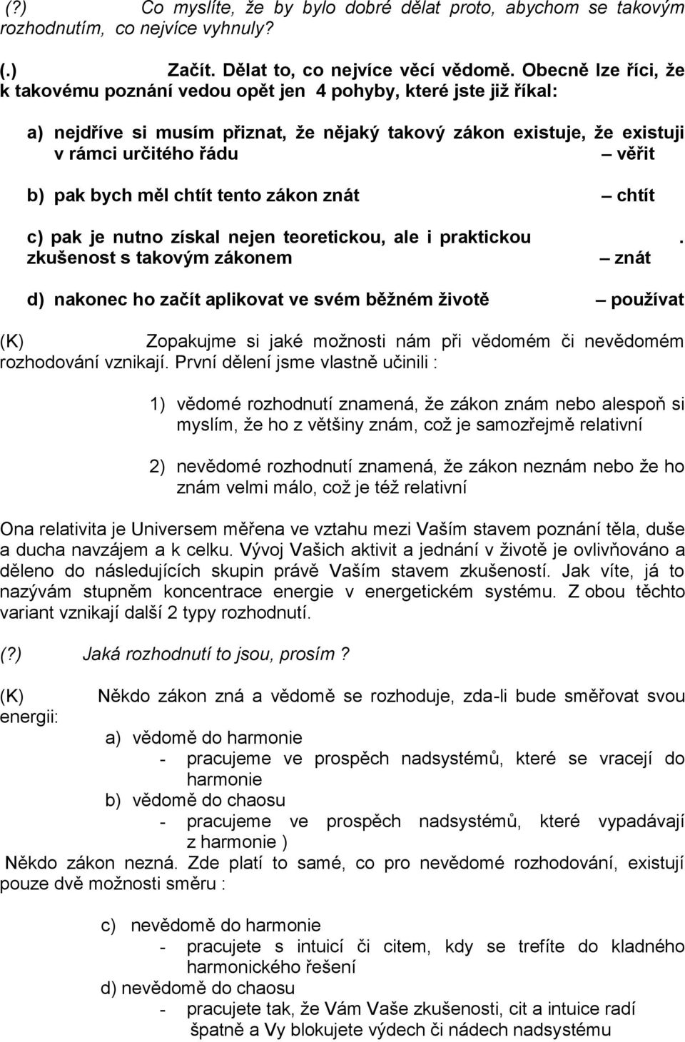 bych měl chtít tento zákon znát chtít c) pak je nutno získal nejen teoretickou, ale i praktickou.