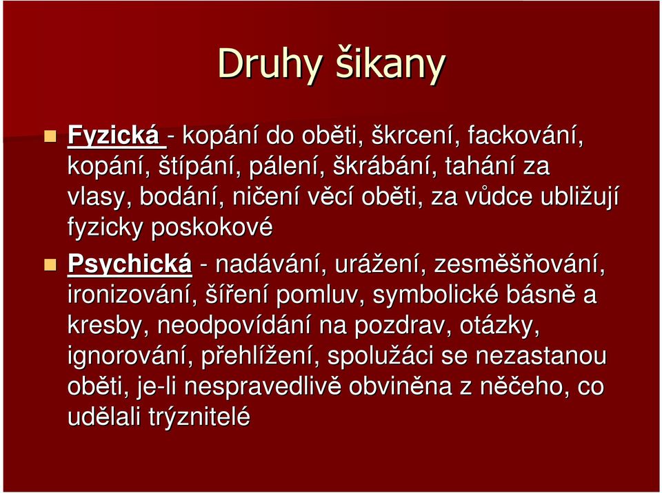 zesměšňov ování, ironizování, šířen ení pomluv, symbolické básně a kresby, neodpovídání na pozdrav, otázky,