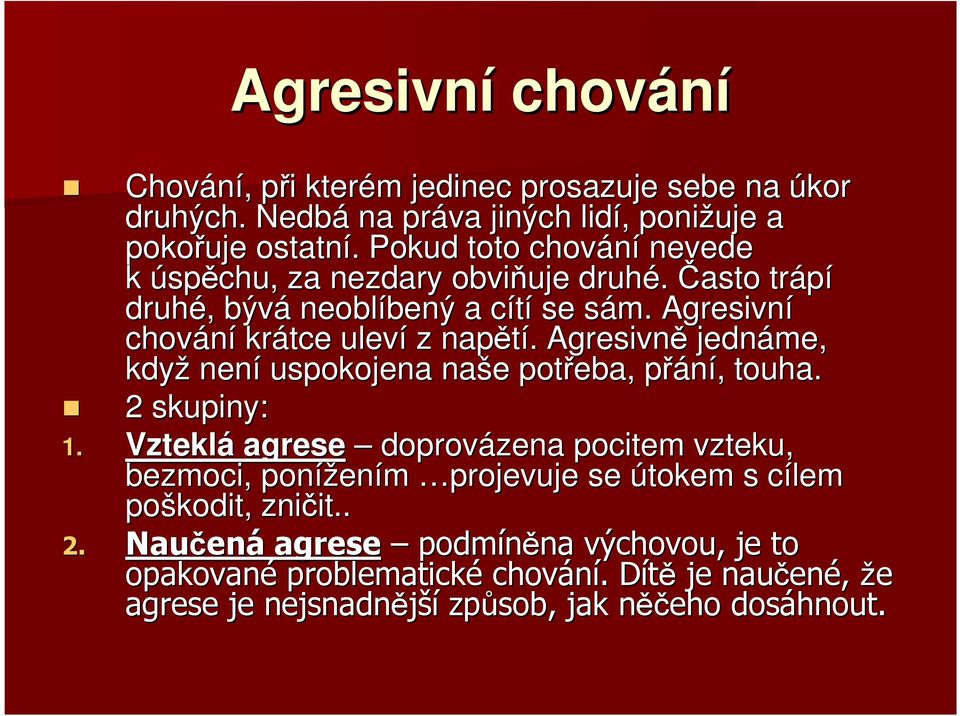 . Agresivně jednáme, když není uspokojena naše e potřeba, přání, p, touha. 2 skupiny: 1.