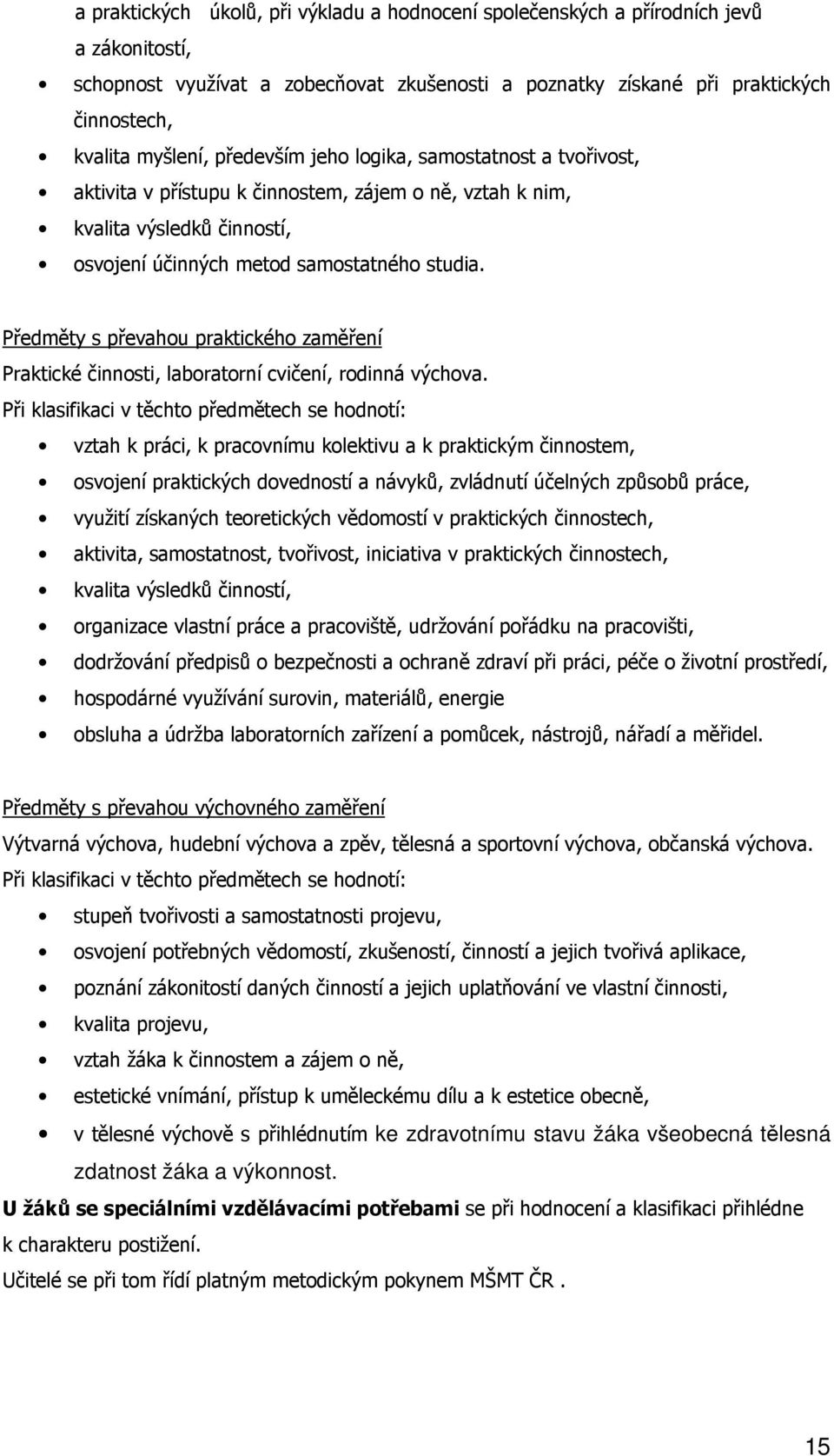 Předměty s převahou praktického zaměření Praktické činnosti, laboratorní cvičení, rodinná výchova.