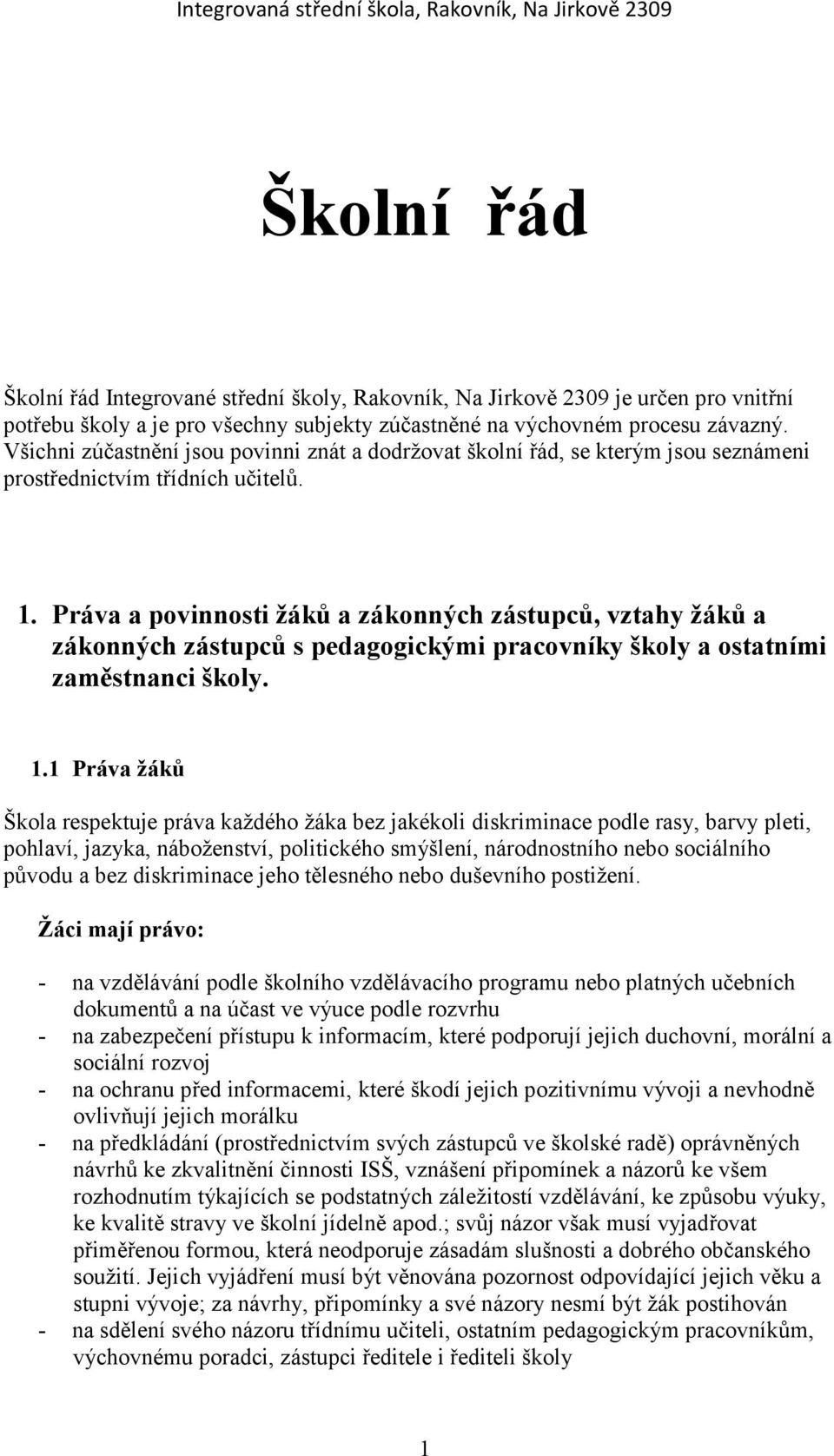 Práva a povinnosti žáků a zákonných zástupců, vztahy žáků a zákonných zástupců s pedagogickými pracovníky školy a ostatními zaměstnanci školy. 1.