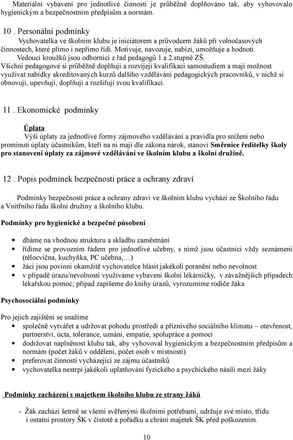 Vedoucí kroužků jsou odborníci z řad pedagogů 1.a 2.stupně ZŠ.