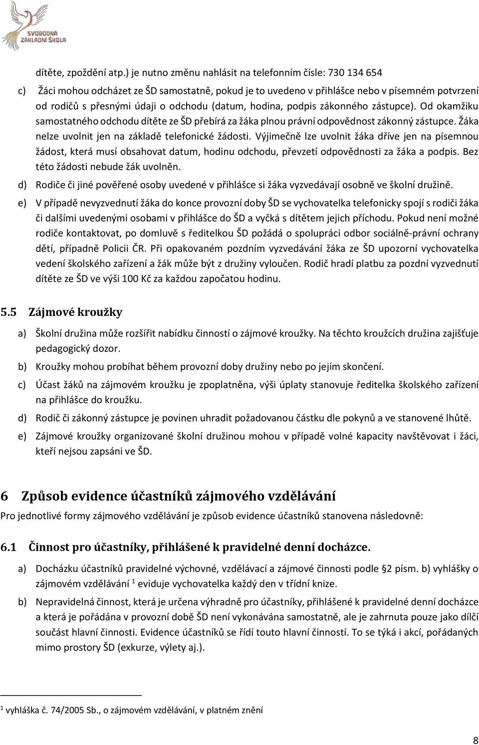 (datum, hodina, podpis zákonného zástupce). Od okamžiku samostatného odchodu dítěte ze ŠD přebírá za žáka plnou právní odpovědnost zákonný zástupce.