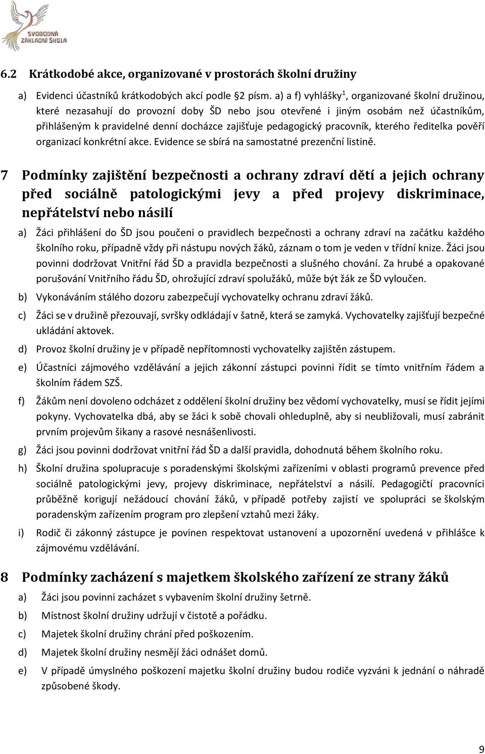 pracovník, kterého ředitelka pověří organizací konkrétní akce. Evidence se sbírá na samostatné prezenční listině.