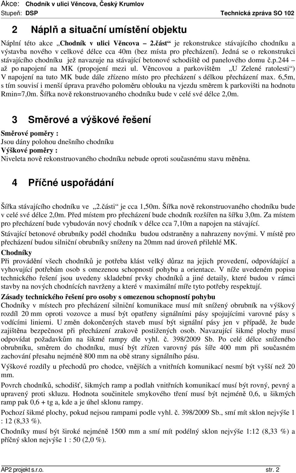 Věncovou a parkovištěm U Zelené ratolesti ) V napojení na tuto MK bude dále zřízeno místo pro přecházení s délkou přecházení max.