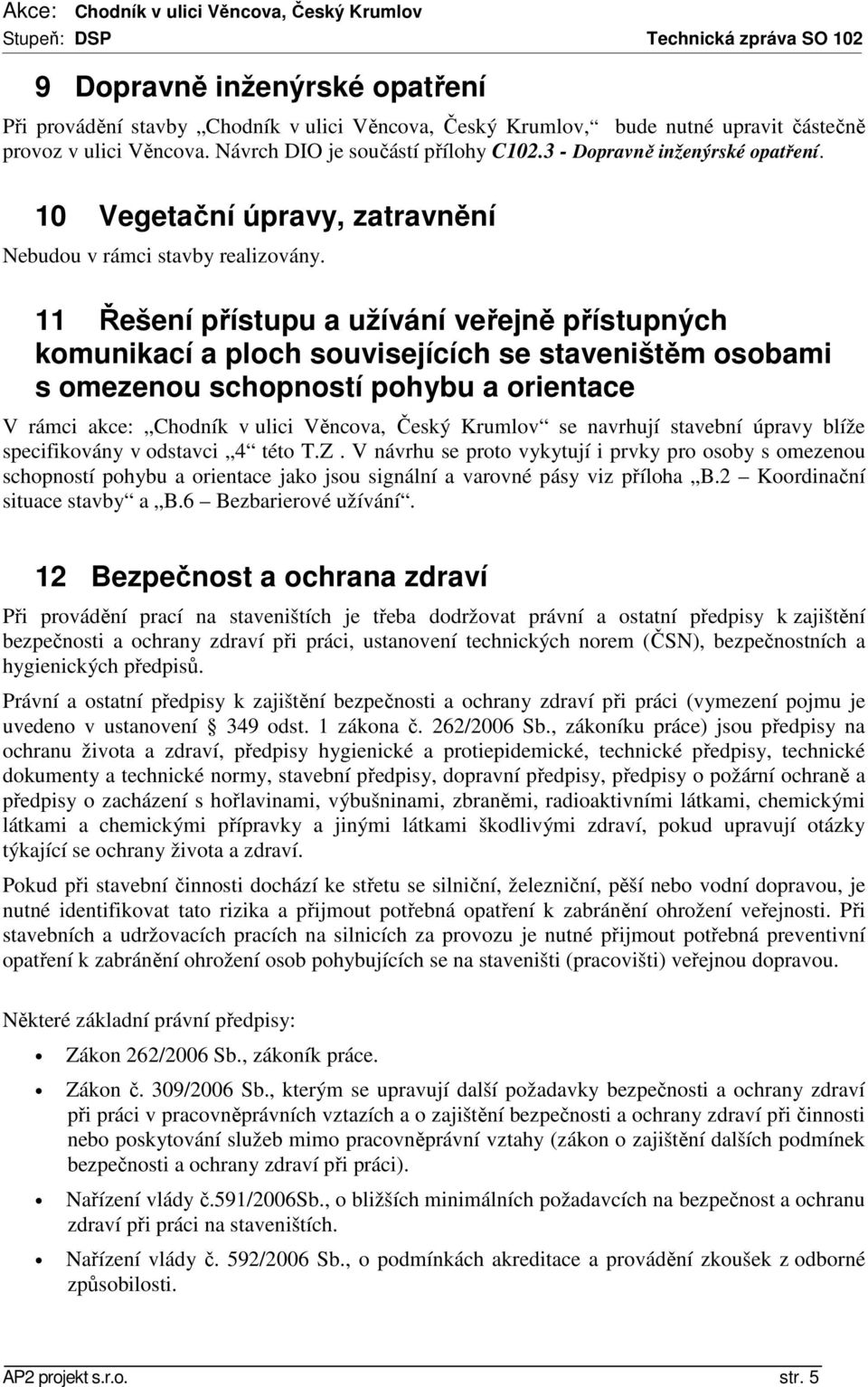 11 Řešení přístupu a užívání veřejně přístupných komunikací a ploch souvisejících se staveništěm osobami s omezenou schopností pohybu a orientace V rámci akce: Chodník v ulici Věncova, Český Krumlov