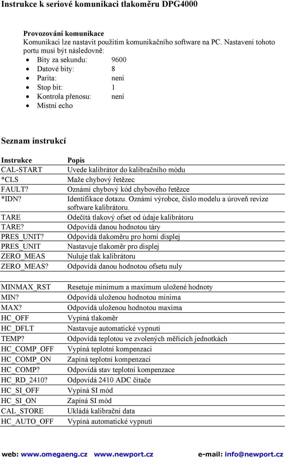 TARE TARE? PRES_UNIT? PRES_UNIT ZERO_MEAS ZERO_MEAS? MINMAX_RST MIN? MAX? HC_OFF HC_DFLT TEMP? HC_COMP_OFF HC_COMP_ON HC_COMP? HC_RD_2410?