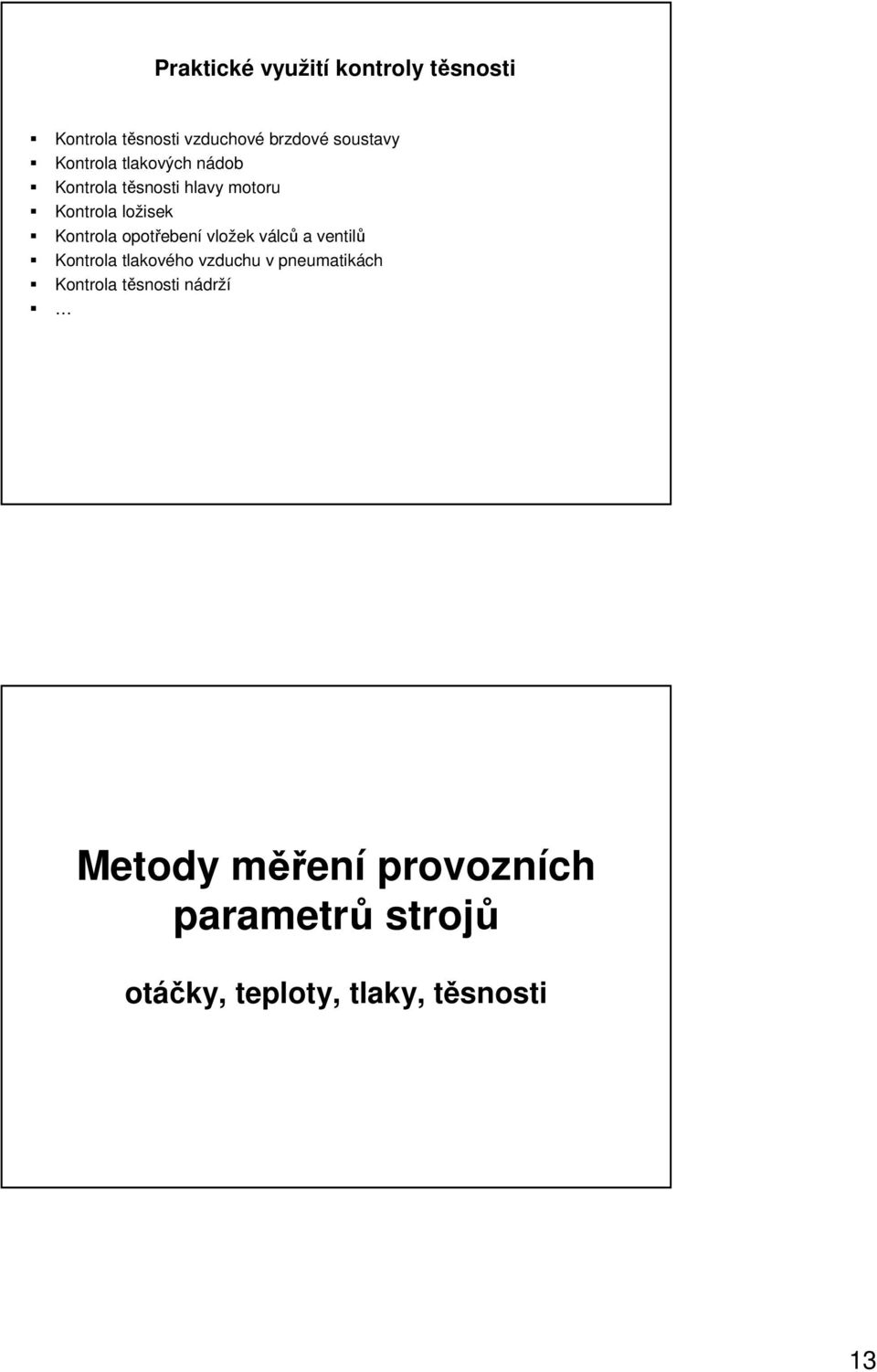 opotřebení vložek válců a ventilů Kontrola tlakového vzduchu v pneumatikách Kontrola