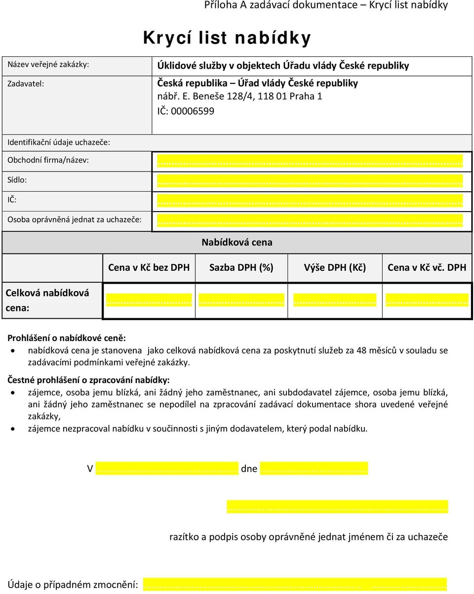.. Nabídková cena Cena v Kč bez DPH Sazba DPH (%) Výše DPH (Kč) Cena v Kč vč. DPH Celková nabídková cena:.