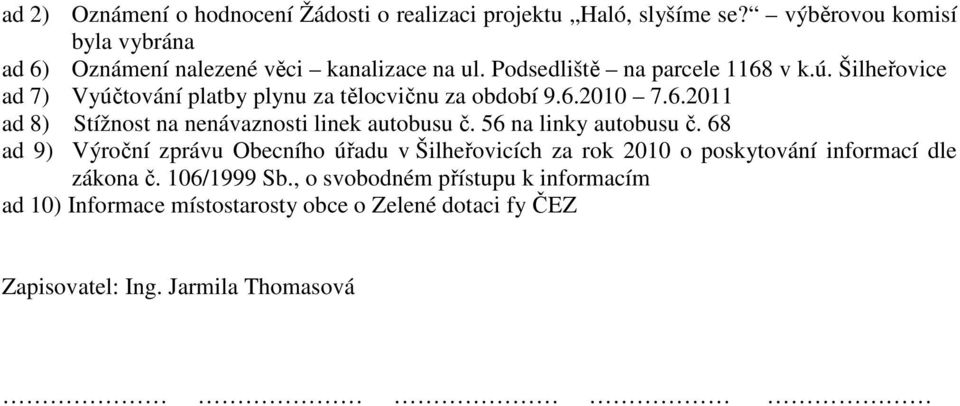 Šilheřovice ad 7) Vyúčtování platby plynu za tělocvičnu za období 9.6.2010 7.6.2011 ad 8) Stížnost na nenávaznosti linek autobusu č.