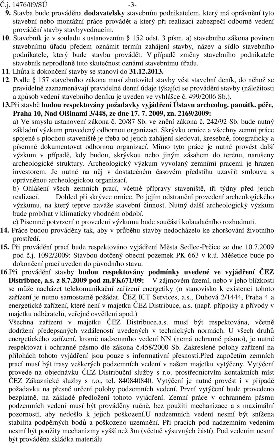 10. Stavebník je v souladu s ustanovením 152 odst. 3 písm.