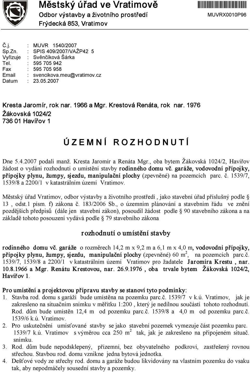 1976 Žákovská 1024/2 736 01 Havířov 1 Ú Z E M N Í R O Z H O D N U T Í Dne 5.4.2007 podali manž. Kresta Jaromír a Renáta Mgr.