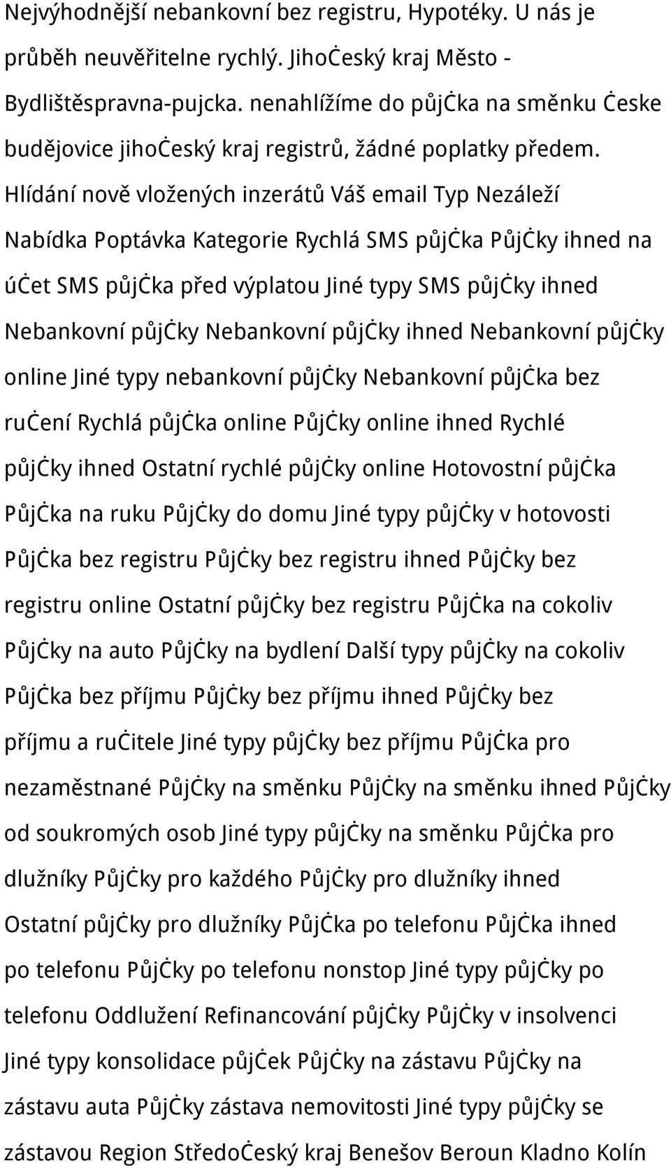 Hlídání nově vložených inzerátů Váš email Typ Nezáleží Nabídka Poptávka Kategorie Rychlá SMS půjčka Půjčky ihned na účet SMS půjčka před výplatou Jiné typy SMS půjčky ihned Nebankovní půjčky