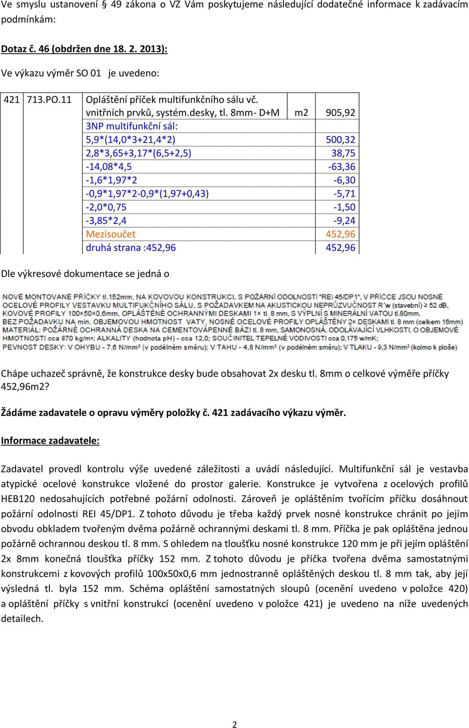 8mm- D+M m2 95,92 3NP multifunkční sál: 5,9*(14,*3+21,4*2) 5,32 2,8*3,65+3,17*(6,5+2,5) 38,75-14,8*4,5-63,36-1,6*1,97*2-6,3 -,9*1,97*2-,9*(1,97+,43) -5,71-2,*,75-1,5-3,85*2,4-9,24 Mezisoučet 452,96