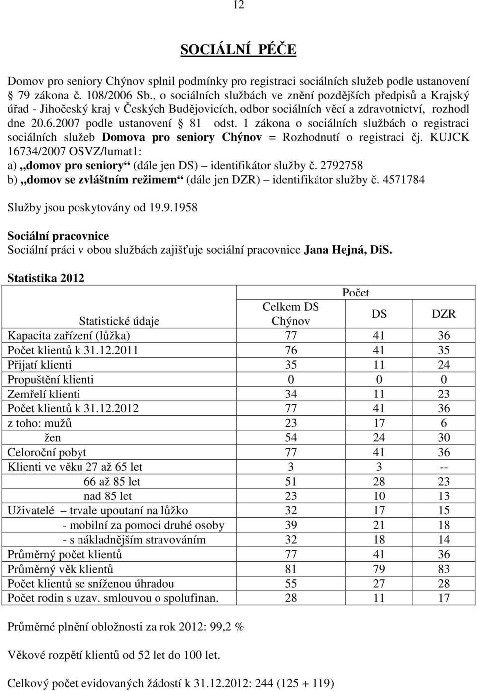 1 zákona o sociálních službách o registraci sociálních služeb Domova pro seniory Chýnov = Rozhodnutí o registraci čj.