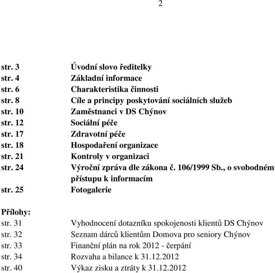 Zdravotní péče Hospodaření organizace Kontroly v organizaci Výroční zpráva dle zákona č. 106/1999 Sb.