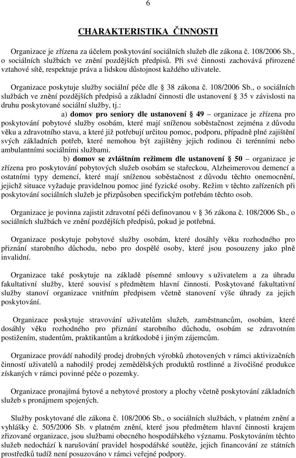 , o sociálních službách ve znění pozdějších předpisů a základní činnosti dle ustanovení 35 v závislosti na druhu poskytované sociální služby, tj.