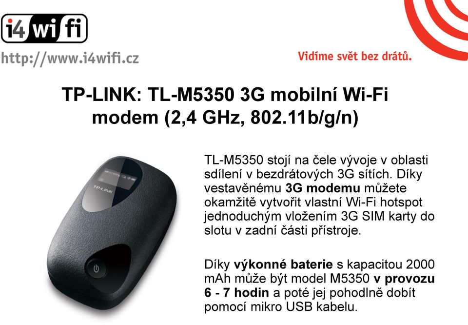 Díky vestavěnému 3G modemu můžete okamžitě vytvořit vlastní Wi-Fi hotspot jednoduchým vložením 3G SIM