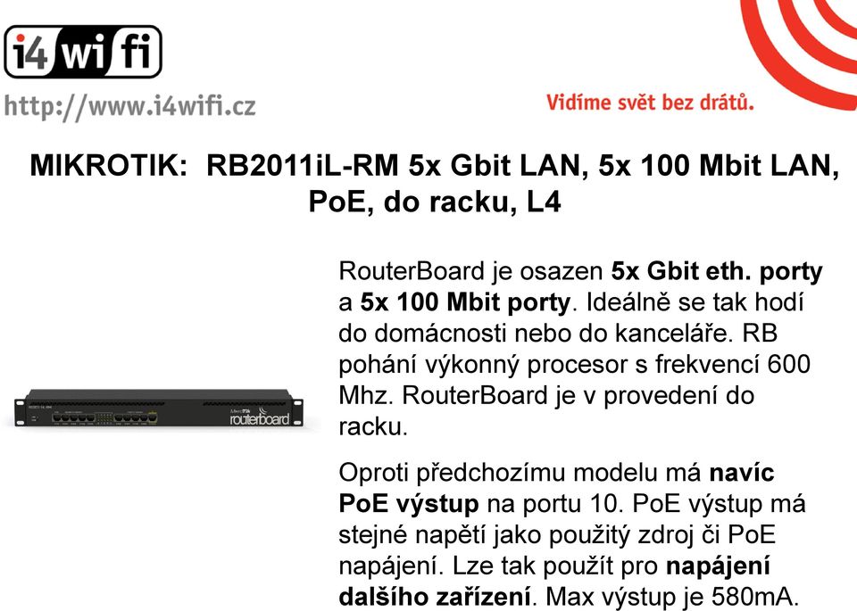 RB pohání výkonný procesor s frekvencí 600 Mhz. RouterBoard je v provedení do racku.