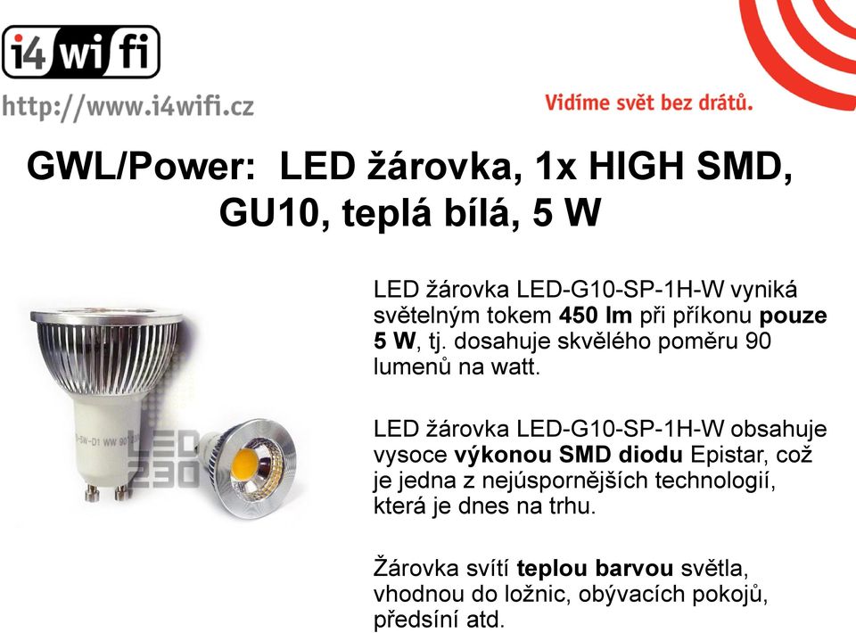 LED žárovka LED-G10-SP-1H-W obsahuje vysoce výkonou SMD diodu Epistar, což je jedna z nejúspornějších
