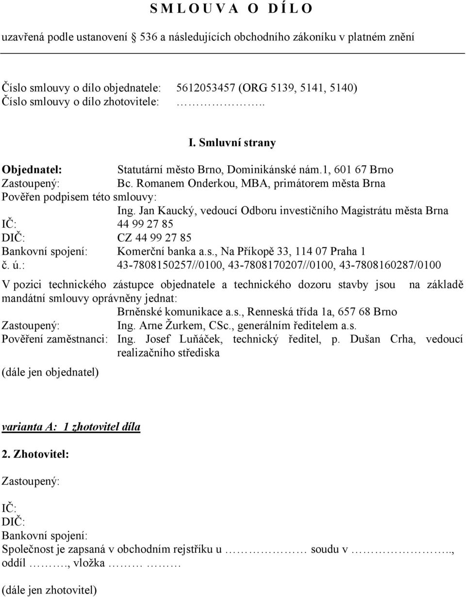 Jan Kaucký, vedoucí Odboru investičního Magistrátu města Brna IČ: 44 99 27 85 DIČ: CZ 44 99 27 85 Bankovní spojení: Komerční banka a.s., Na Příkopě 33, 114 07 Praha 1 č. ú.