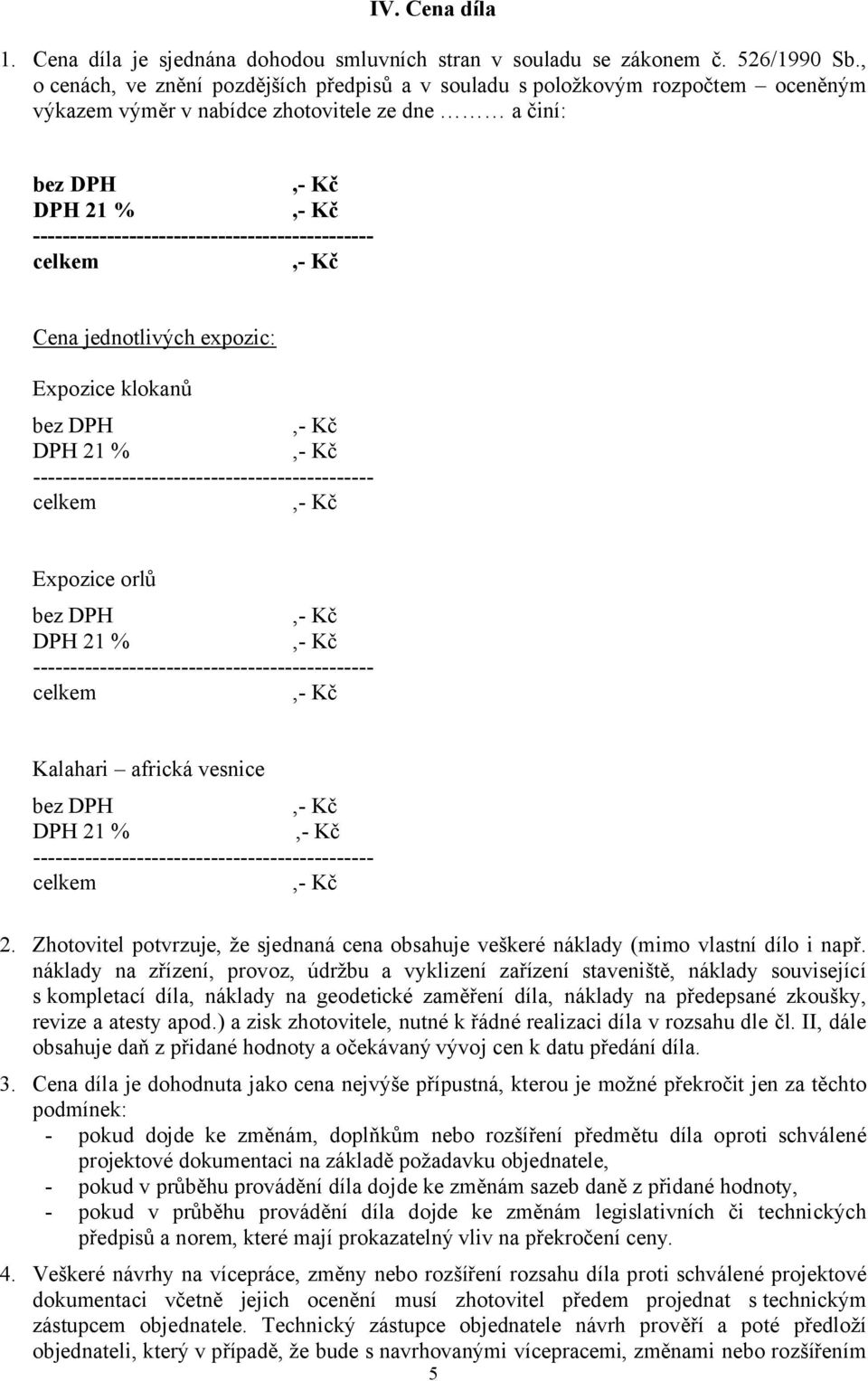 celkem Cena jednotlivých expozic: Expozice klokanů bez DPH DPH 21 % ---------------------------------------------- celkem Expozice orlů bez DPH DPH 21 % ----------------------------------------------