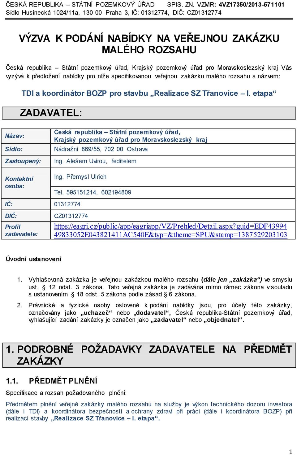 Krajský pozemkový úřad pro Moravskoslezský kraj Vás vyzývá k předložení nabídky pro níže specifikovanou veřejnou zakázku malého rozsahu s názvem: TDI a koordinátor BOZP pro stavbu Realizace SZ