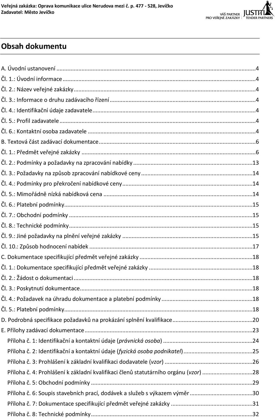 : Podmínky a požadavky na zpracování nabídky...13 Čl. 3.: Požadavky na způsob zpracování nabídkové ceny...14 Čl. 4.: Podmínky pro překročení nabídkové ceny...14 Čl. 5.: Mimořádně nízká nabídková cena.