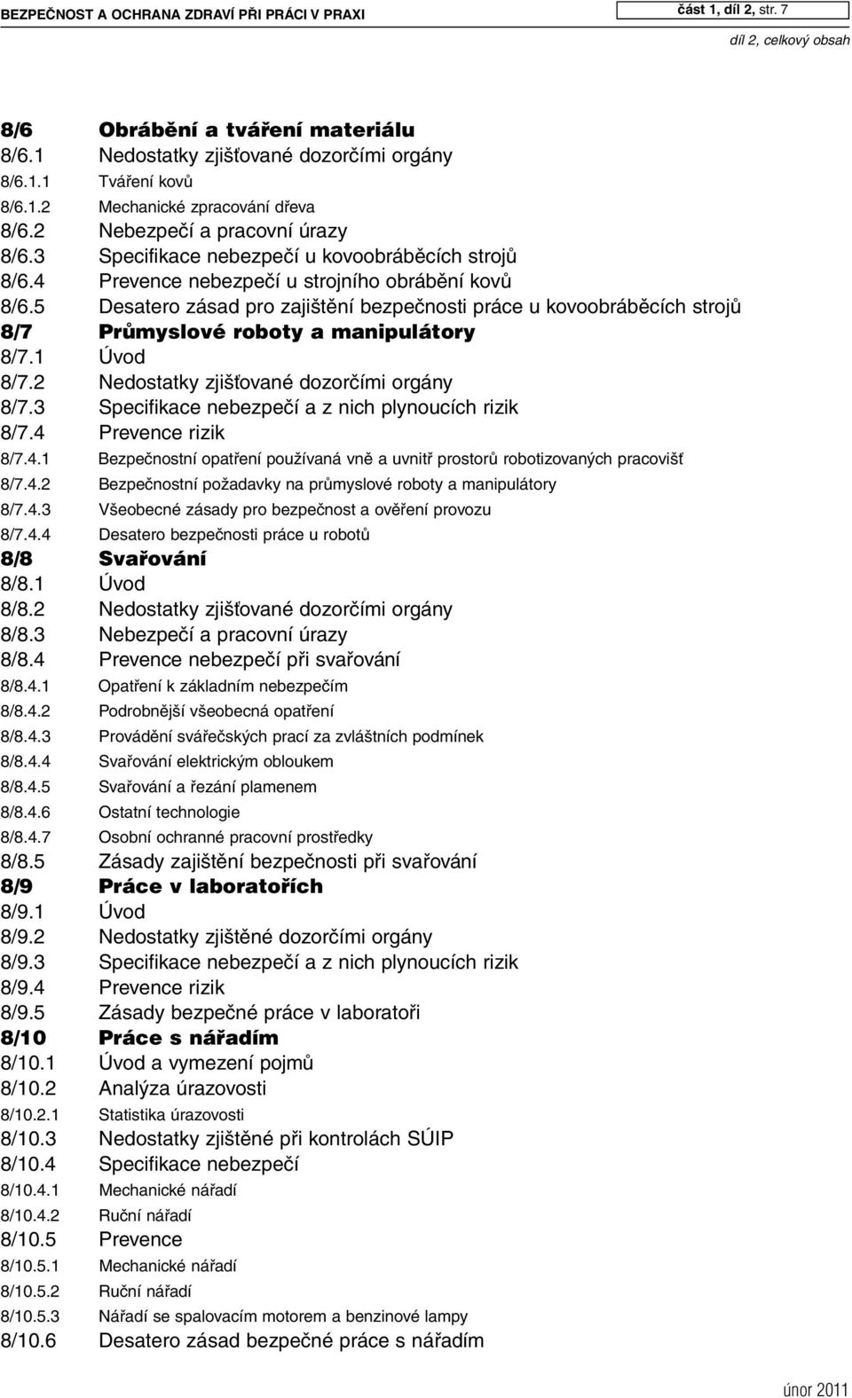 5 Desatero zásad pro zajištění bezpečnosti práce u kovoobráběcích strojů 8/7 PrÛmyslové roboty a manipulátory 8/7.1 Úvod 8/7.2 Nedostatky zjišťované dozorčími orgány 8/7.