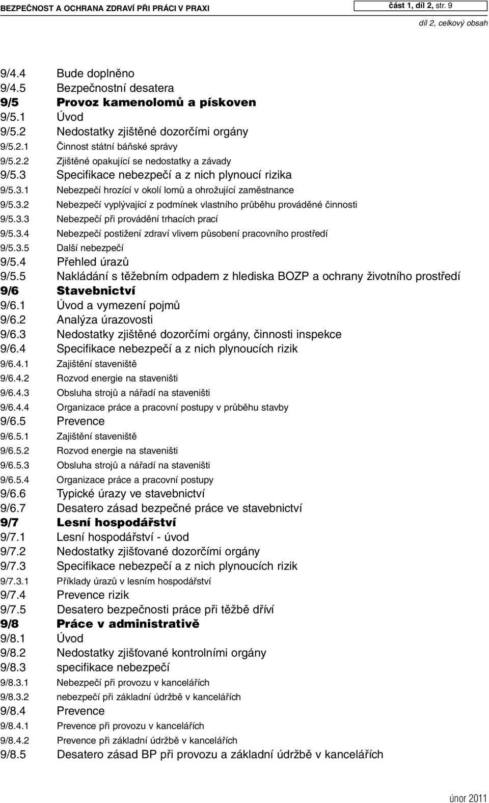 3.3 Nebezpečí při provádění trhacích prací 9/5.3.4 Nebezpečí postižení zdraví vlivem působení pracovního prostředí 9/5.3.5 Další nebezpečí 9/5.4 Přehled úrazů 9/5.