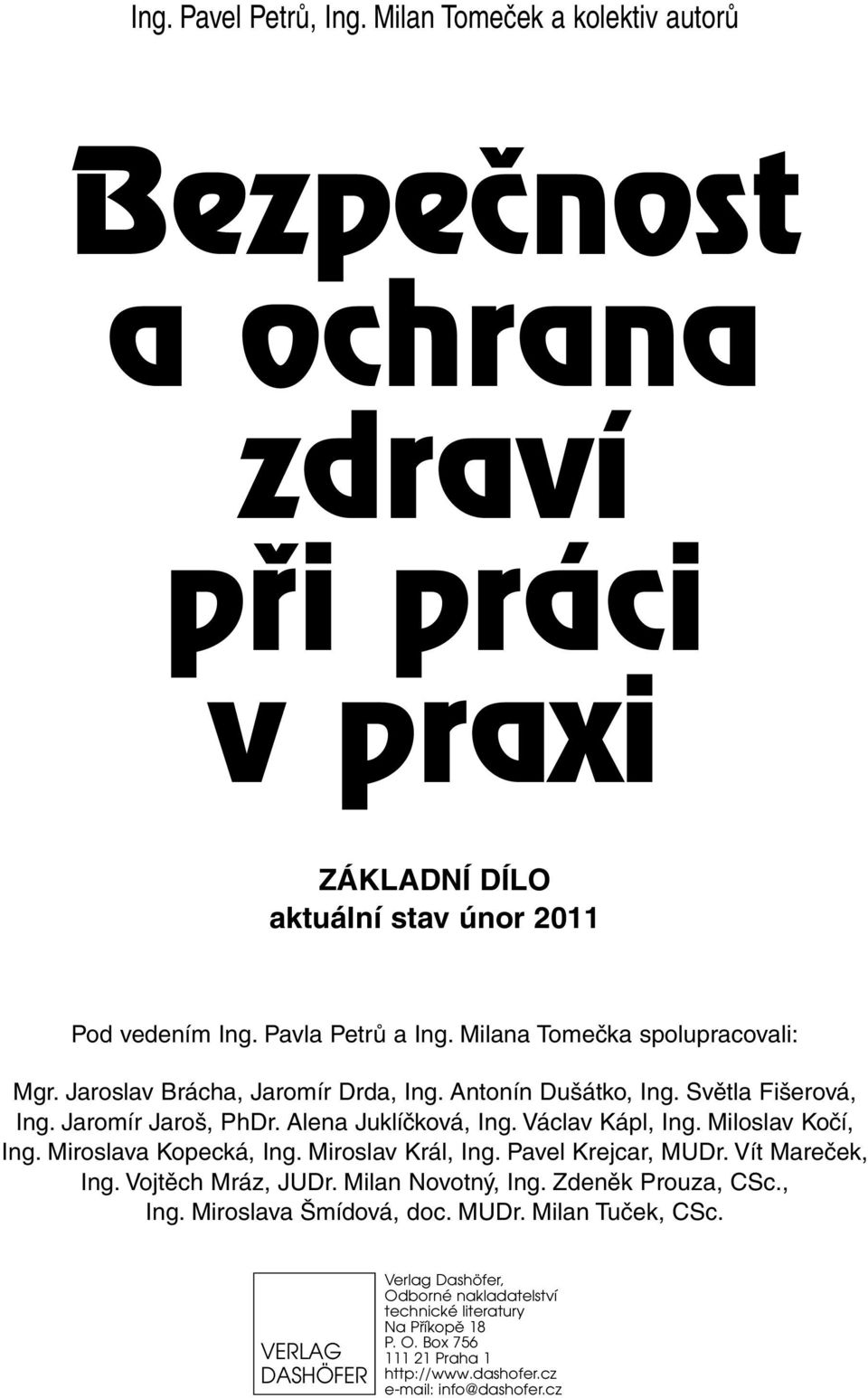 Miloslav Kočí, Ing. Miroslava Kopecká, Ing. Miroslav Král, Ing. Pavel Krejcar, MUDr. Vít Mareček, Ing. Vojtěch Mráz, JUDr. Milan Novotný, Ing. Zdeněk Prouza, CSc., Ing. Miroslava Šmídová, doc.