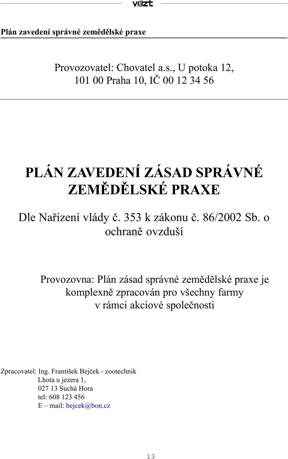 é praxe Provozovatel: Chovatel a.s.