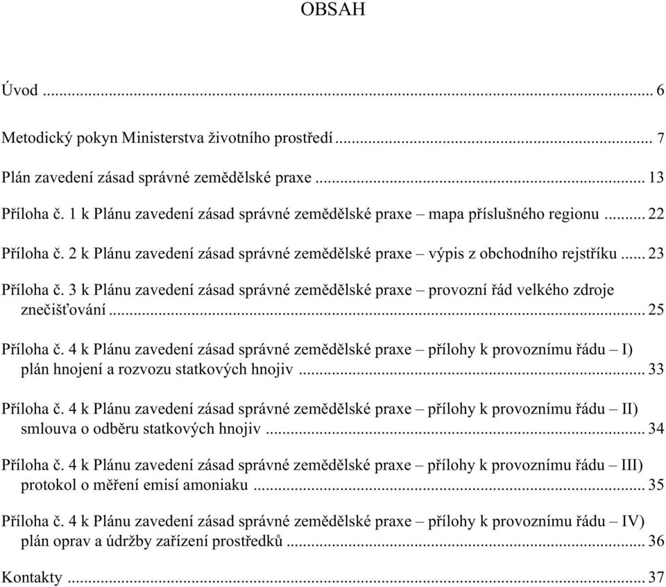 3 k Plánu zavedení zásad správné zemìdìlské praxe provozní øád velkého zdroje zneèiš ování... 25 Pøíloha è.