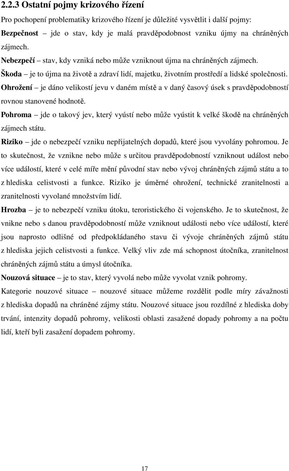 Ohrožení je dáno velikostí jevu v daném místě a v daný časový úsek s pravděpodobností rovnou stanovené hodnotě.