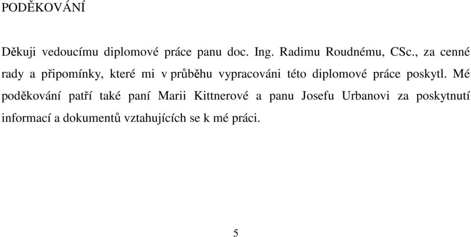 , za cenné rady a připomínky, které mi v průběhu vypracováni této diplomové