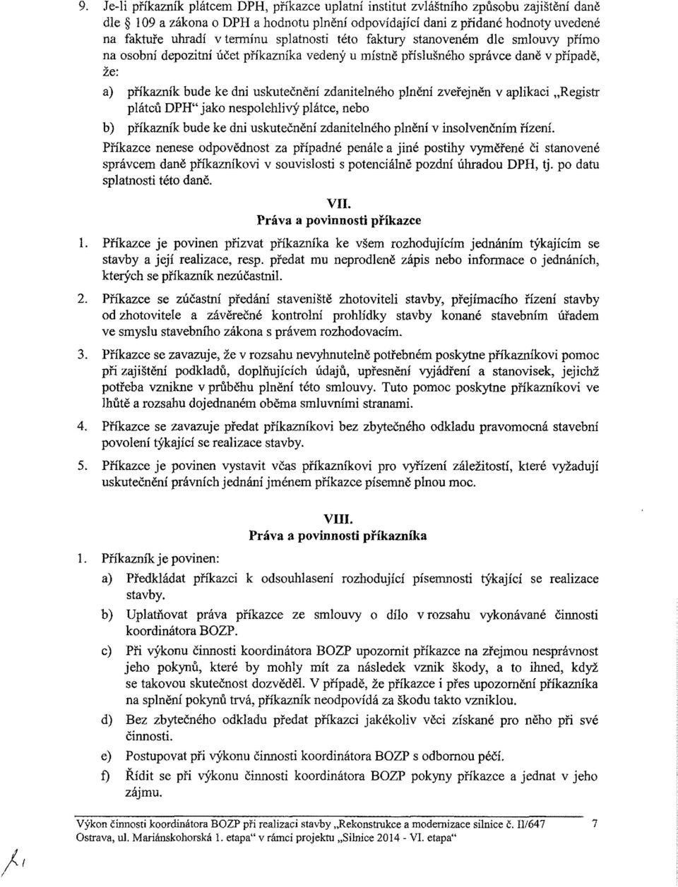 zdanitelného plnění zveřejněn v aplikaci Registr plátců DPH" jako nespolehlivý plátce, nebo b) příkazník bude ke dni uskutečnění zdanitelného plnění v insolvenčním řízení.