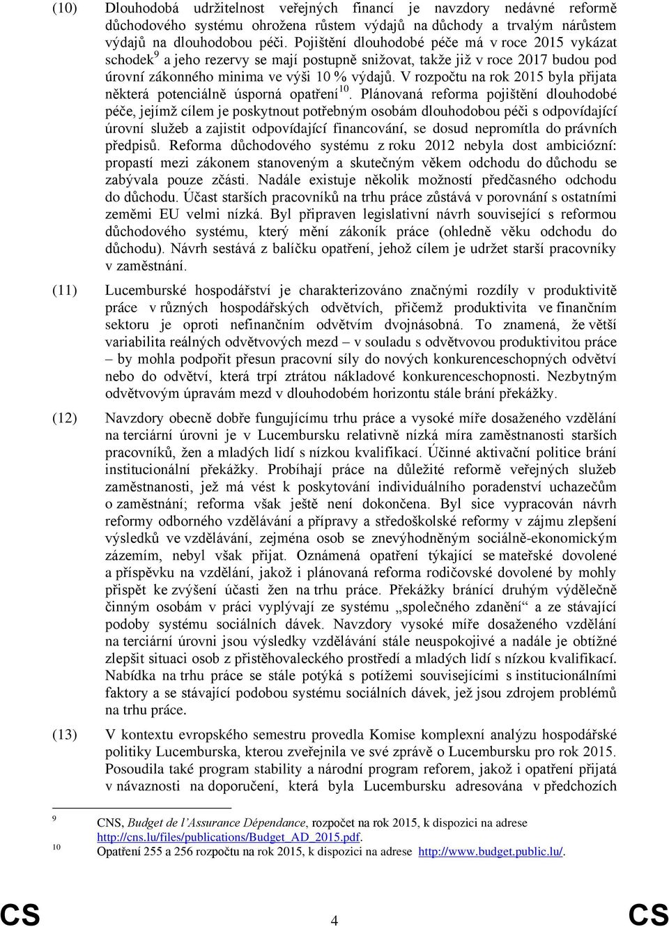 V rozpočtu na rok 2015 byla přijata některá potenciálně úsporná opatření 10.