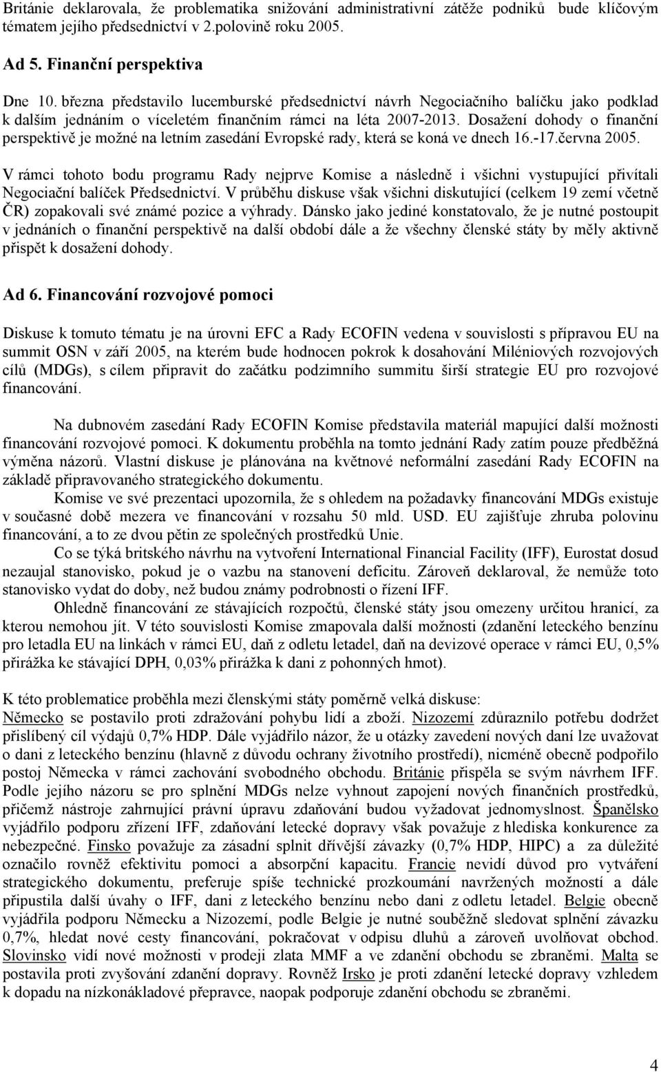 Dosažení dohody o finanční perspektivě je možné na letním zasedání Evropské rady, která se koná ve dnech 16.-17.června 2005.