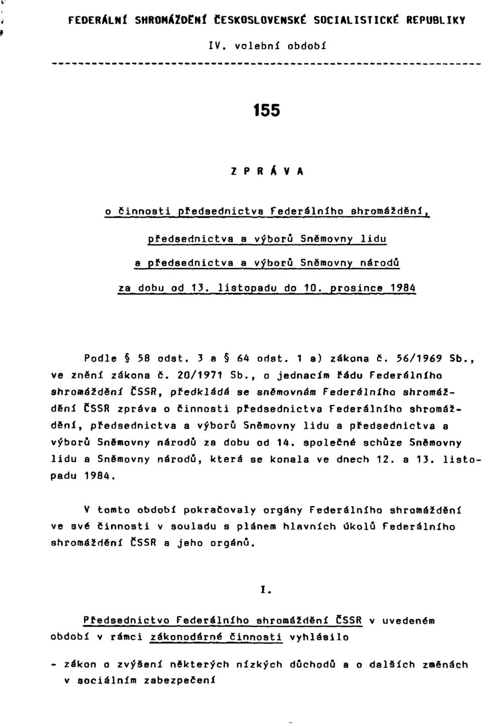 prosince 1984 Podle 58 odst. 3 a 64 odst. 1 a) zákona č. 56/1969 Sb., ve znění zákona č. 20/1971 Sb.