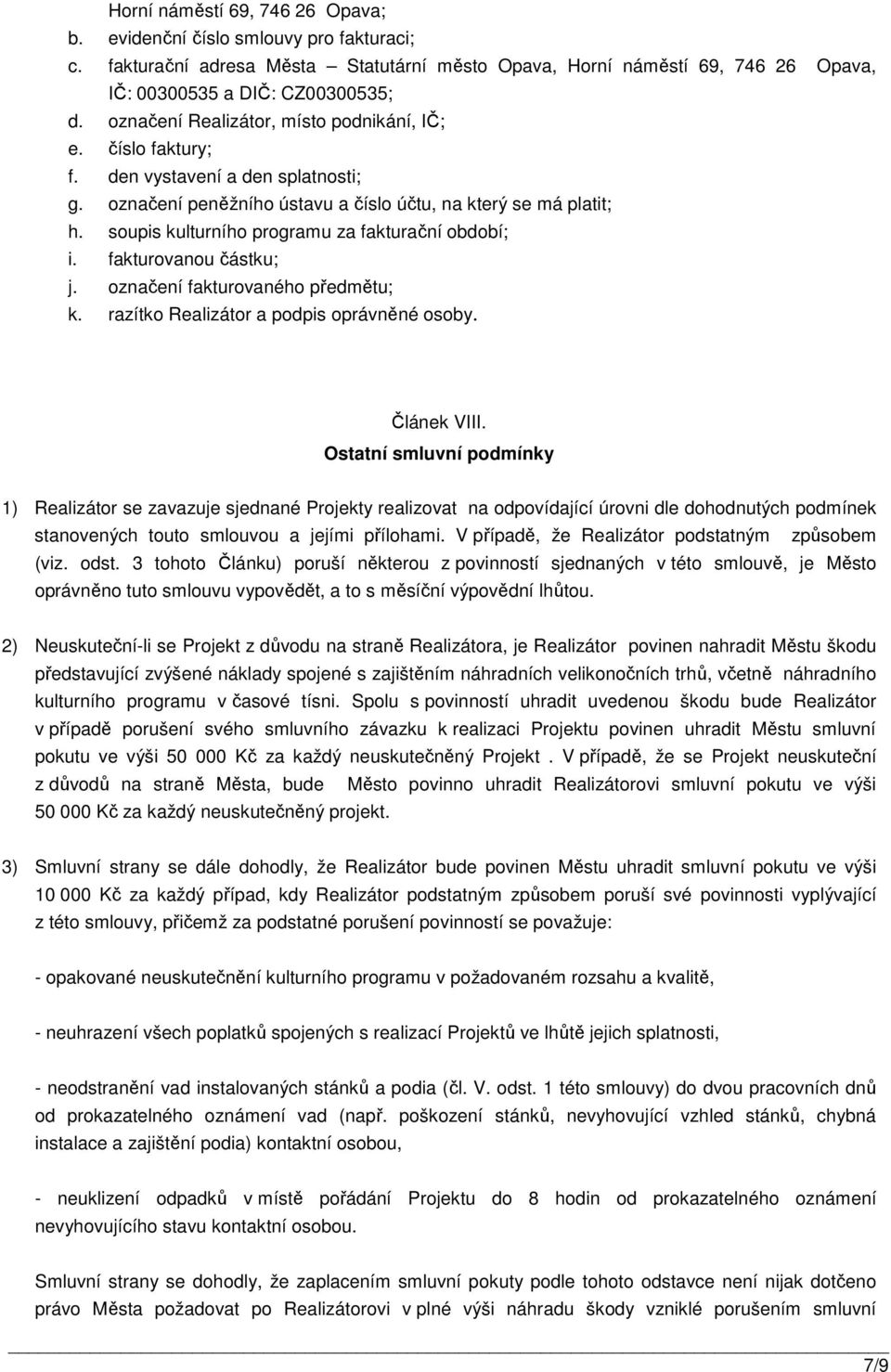 soupis kulturního programu za fakturační období; i. fakturovanou částku; j. označení fakturovaného předmětu; k. razítko Realizátor a podpis oprávněné osoby. Článek VIII.