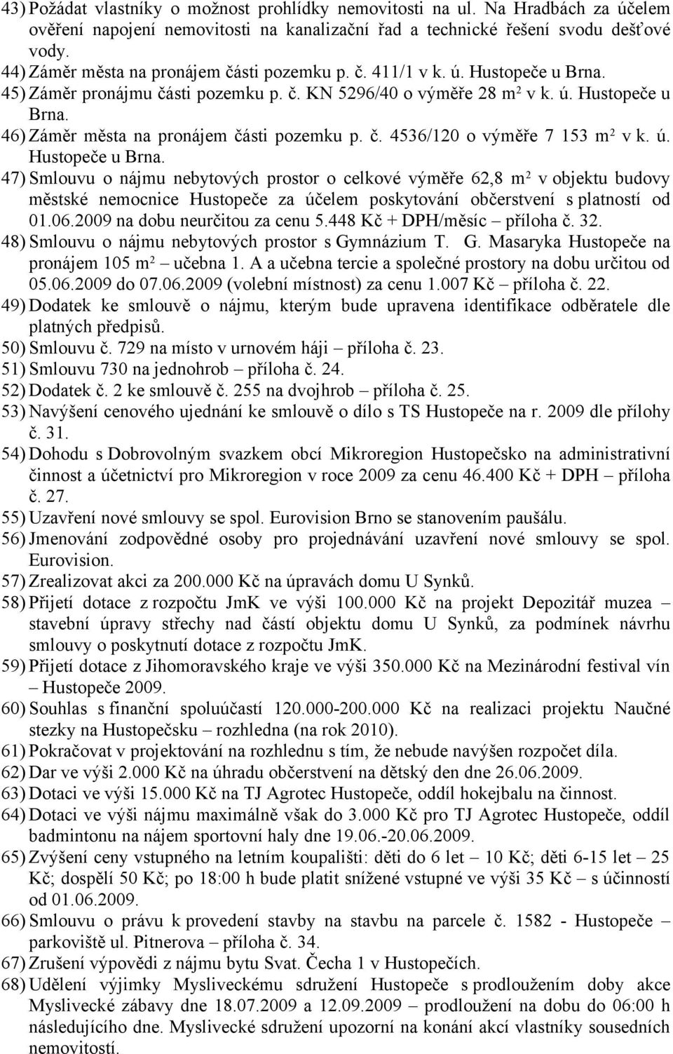 č. 4536/120 o výměře 7 153 m 2 v k. ú. Hustopeče u Brna.