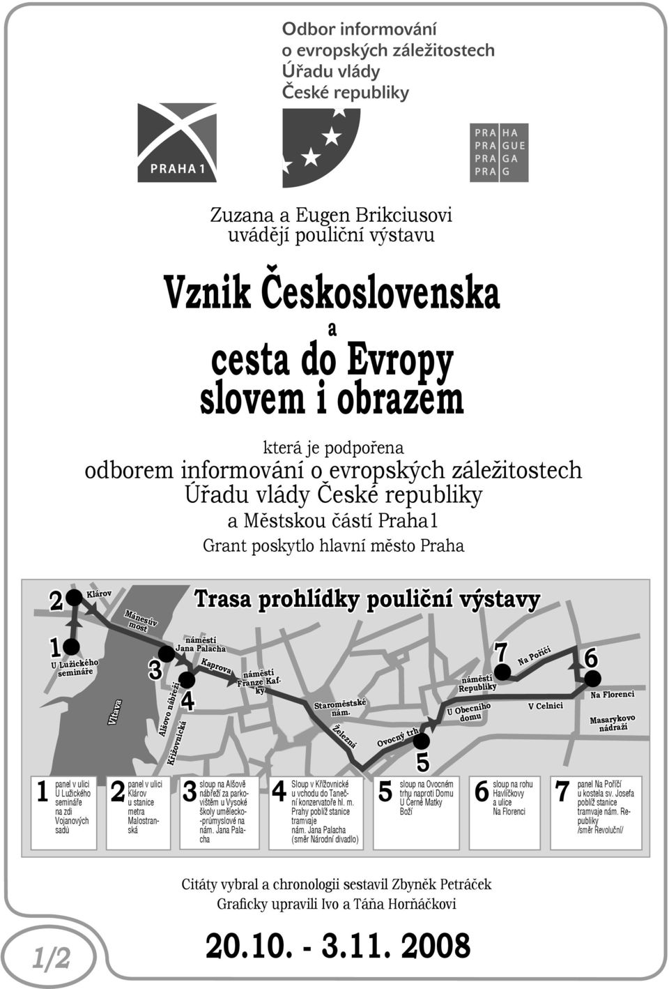 Klárov u stanice metra Malostranská Alšovo nábřeží Křižovnická 4 Trasa prohlídky pouliční výstavy náměstí Jana Palacha Kaprova 3sloup na Alšově nábřeží za parkovištěm u Vysoké školy umělecko-