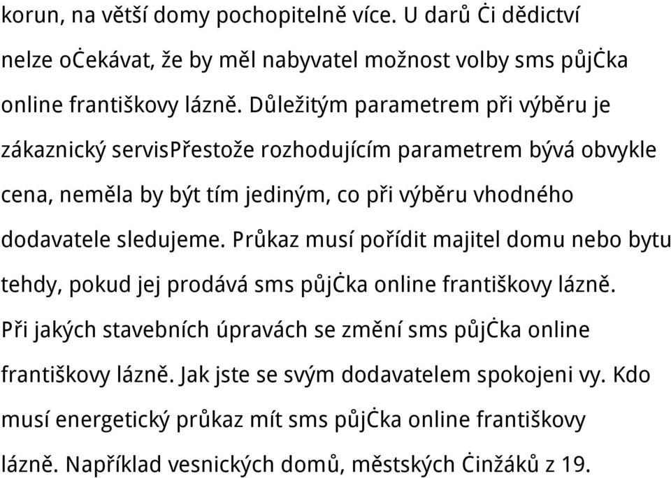 sledujeme. Průkaz musí pořídit majitel domu nebo bytu tehdy, pokud jej prodává sms půjčka online františkovy lázně.