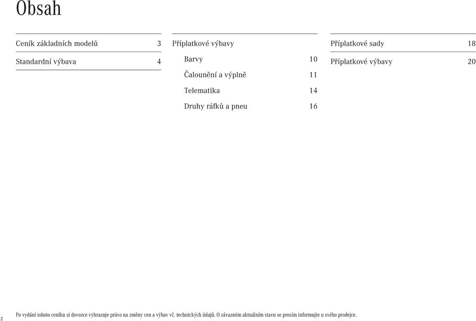 Příplatkové výbavy 20 2 Po vydání tohoto ceníku si dovozce vyhrazuje právo na změny